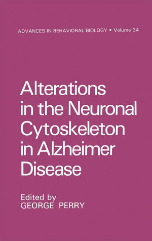 Alterations in the Neuronal Cytoskeleton in Alzheimer Disease (Advances in Behavioral Biology, 34),New