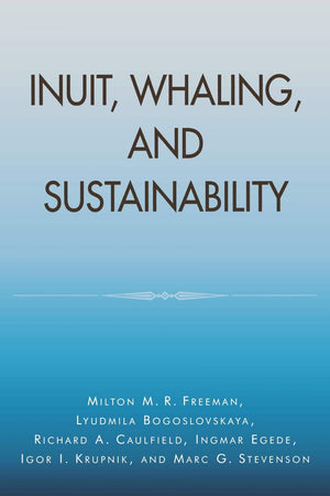 Inuit, Whaling, And Sustainability (Volume 1) (Contemporary Native American Communities, 1)