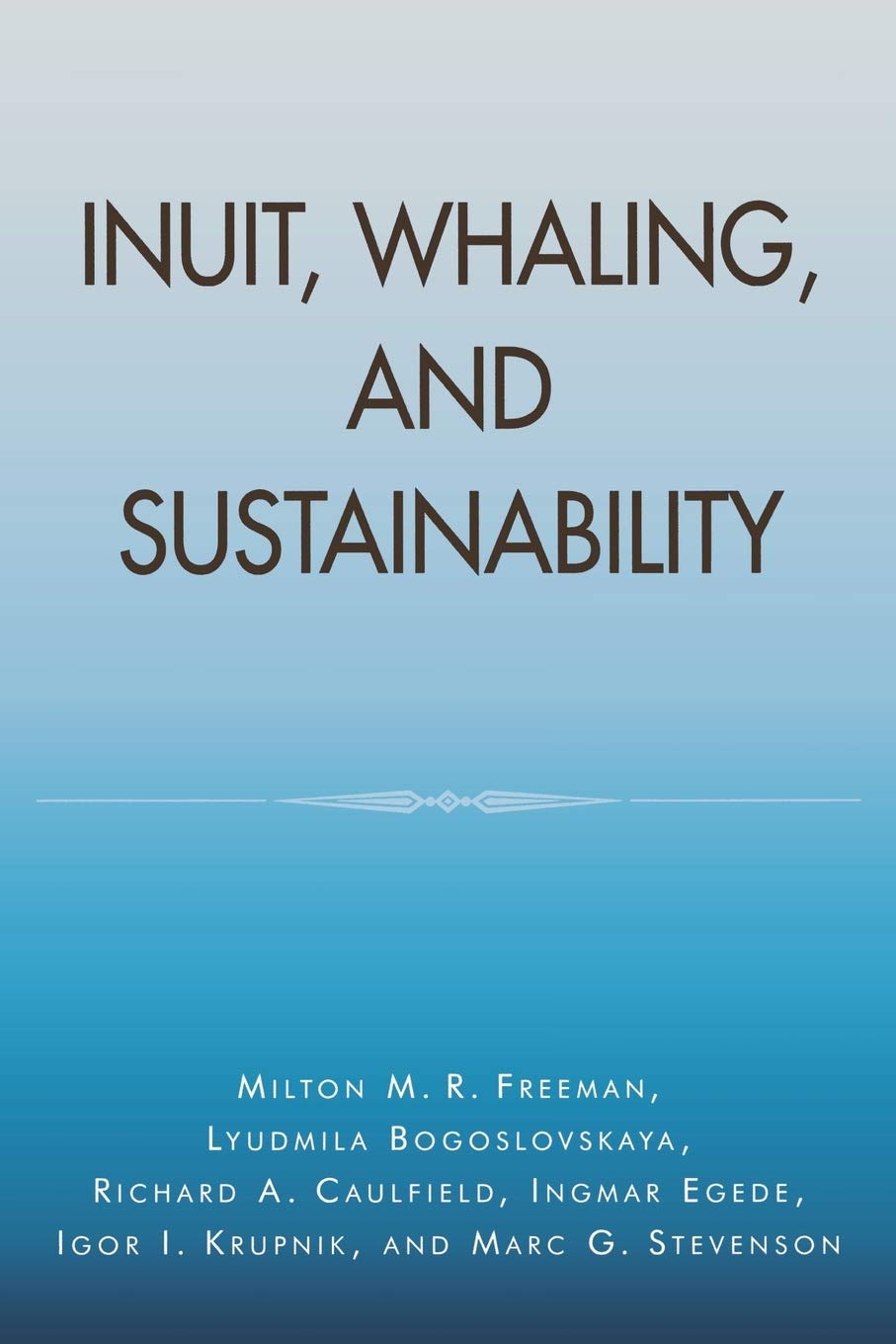Inuit, Whaling, And Sustainability (Volume 1) (Contemporary Native American Communities, 1)