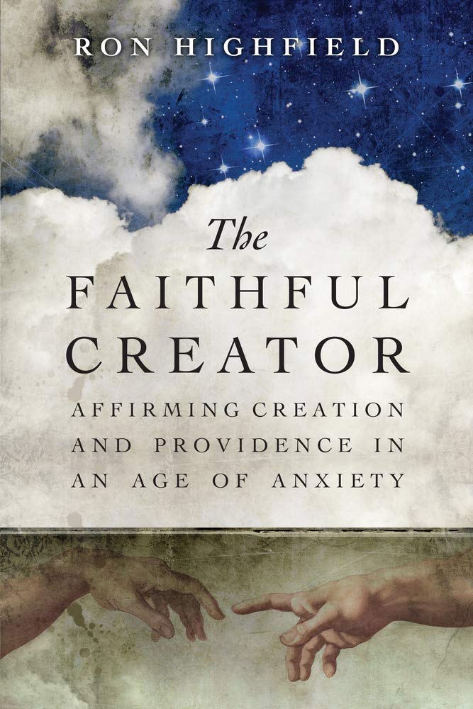 The Faithful Creator: Affirming Creation and Providence in an Age of Anxiety,Used