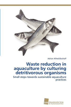 Waste reduction in aquaculture by culturing detritivorous organisms: Small steps towards sustainable aquaculture practices (Germ,Used