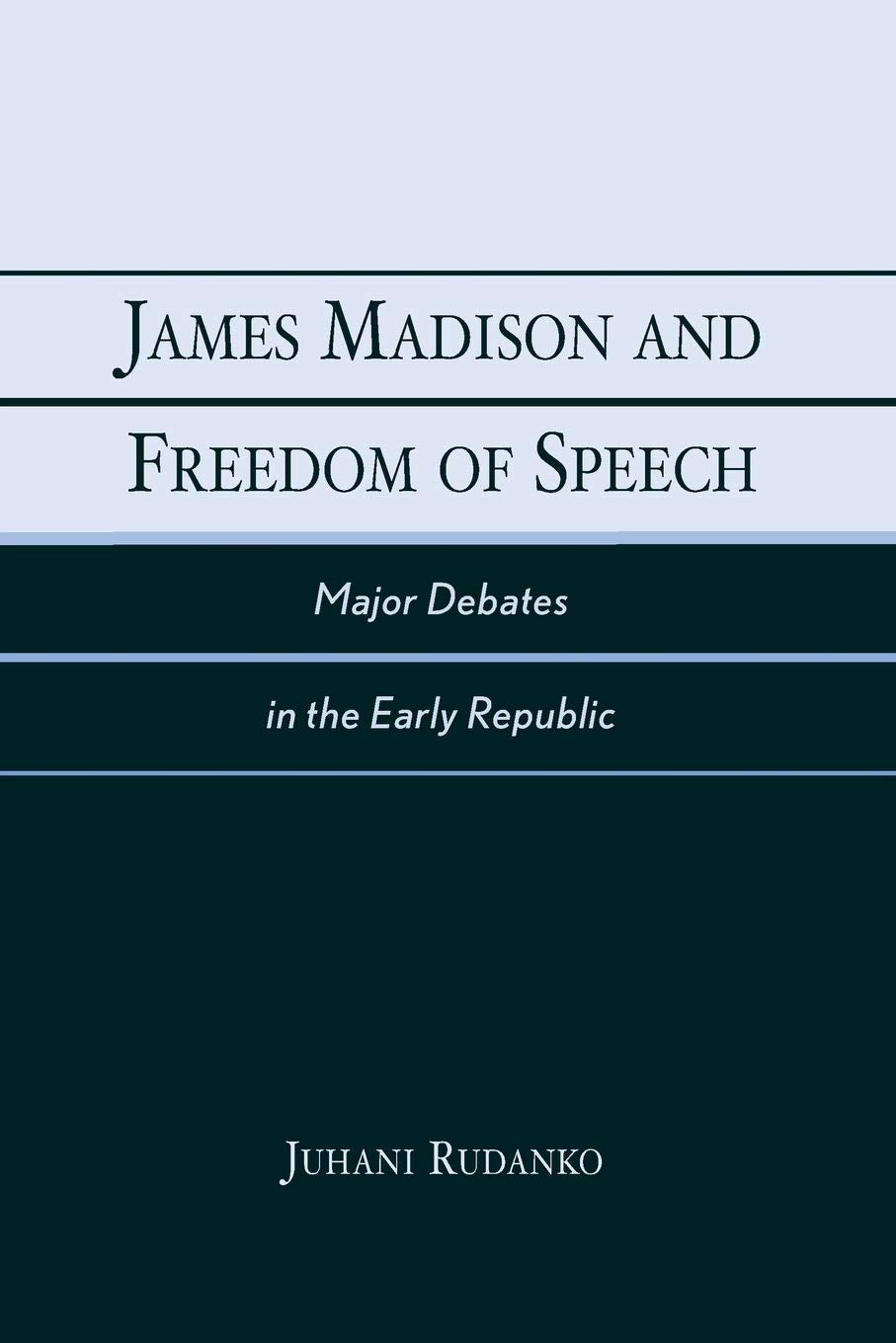 James Madison and Freedom of Speech: Major Debates in the Early Republic
