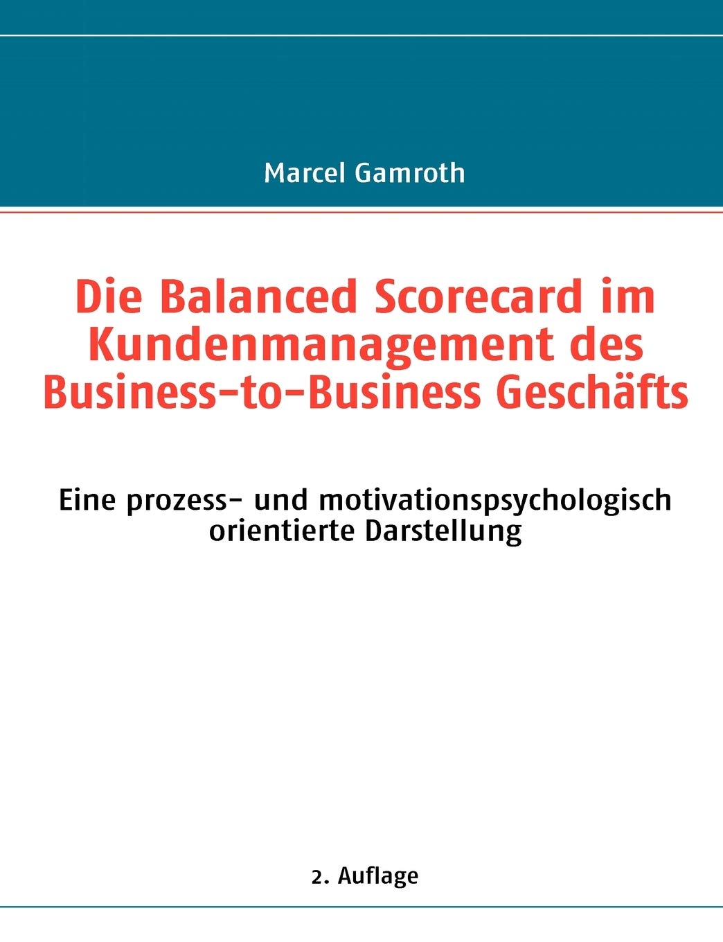 Die Balanced Scorecard im Kundenmanagement des BusinesstoBusiness Geschfts: Eine prozess und motivationspsychologisch orienti,Used