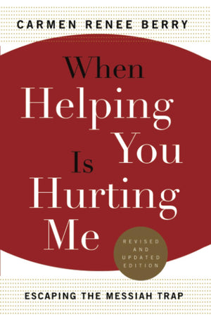 When Helping You Is Hurting Me: Escaping the Messiah Trap,Used