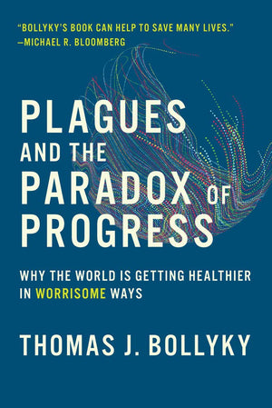 Plagues and the Paradox of Progress: Why the World Is Getting Healthier in Worrisome Ways,Used