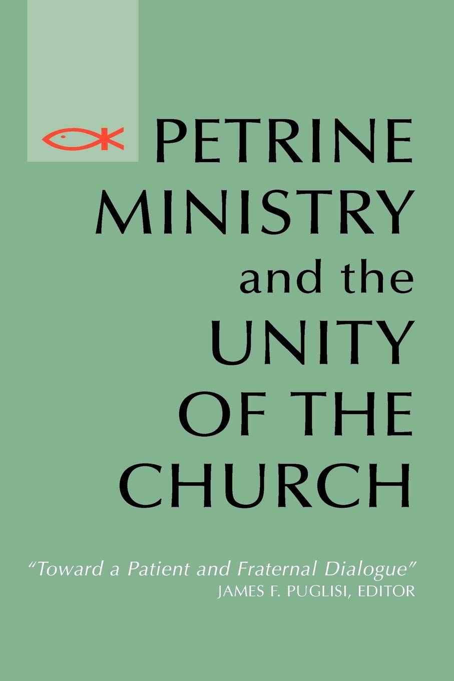 Petrine Ministry And The Unity Of The Church: Toward A Patient And Fraternal Dialogue (Theology),Used