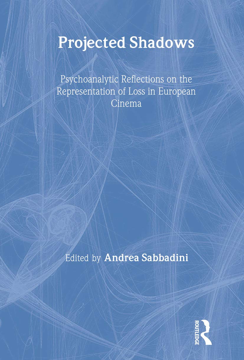 Projected Shadows: Psychoanalytic Reflections on the Representation of Loss in European Cinema (The New Library of Psychoanalysi,Used