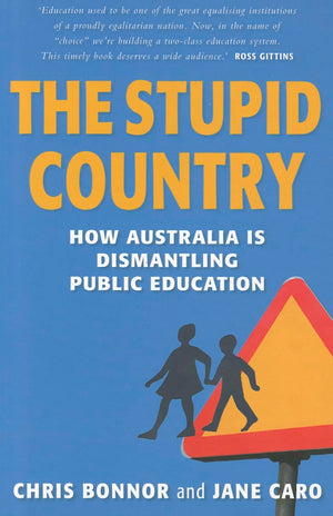 The Stupid Country: How Australia Is Dismantling Public Education,New
