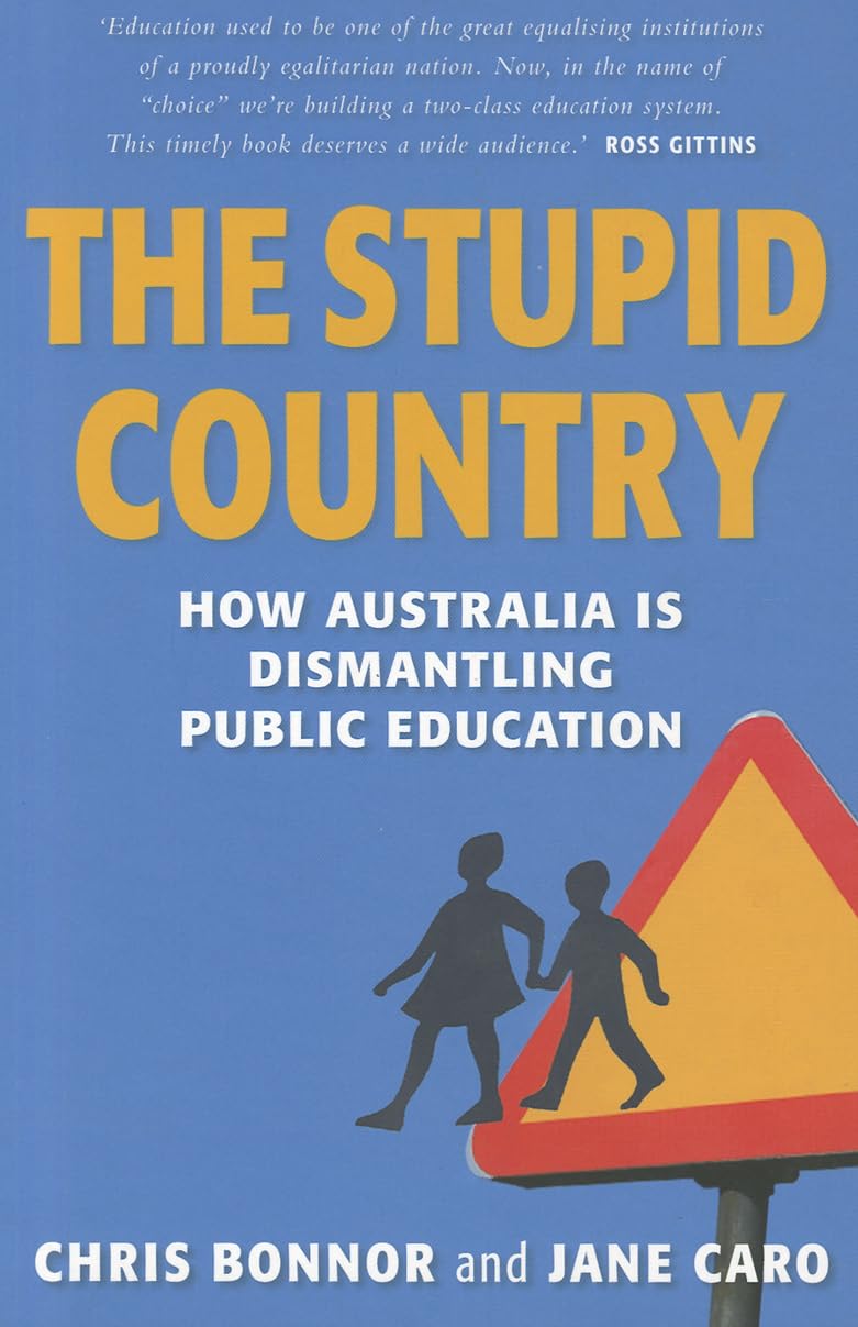 The Stupid Country: How Australia Is Dismantling Public Education,New