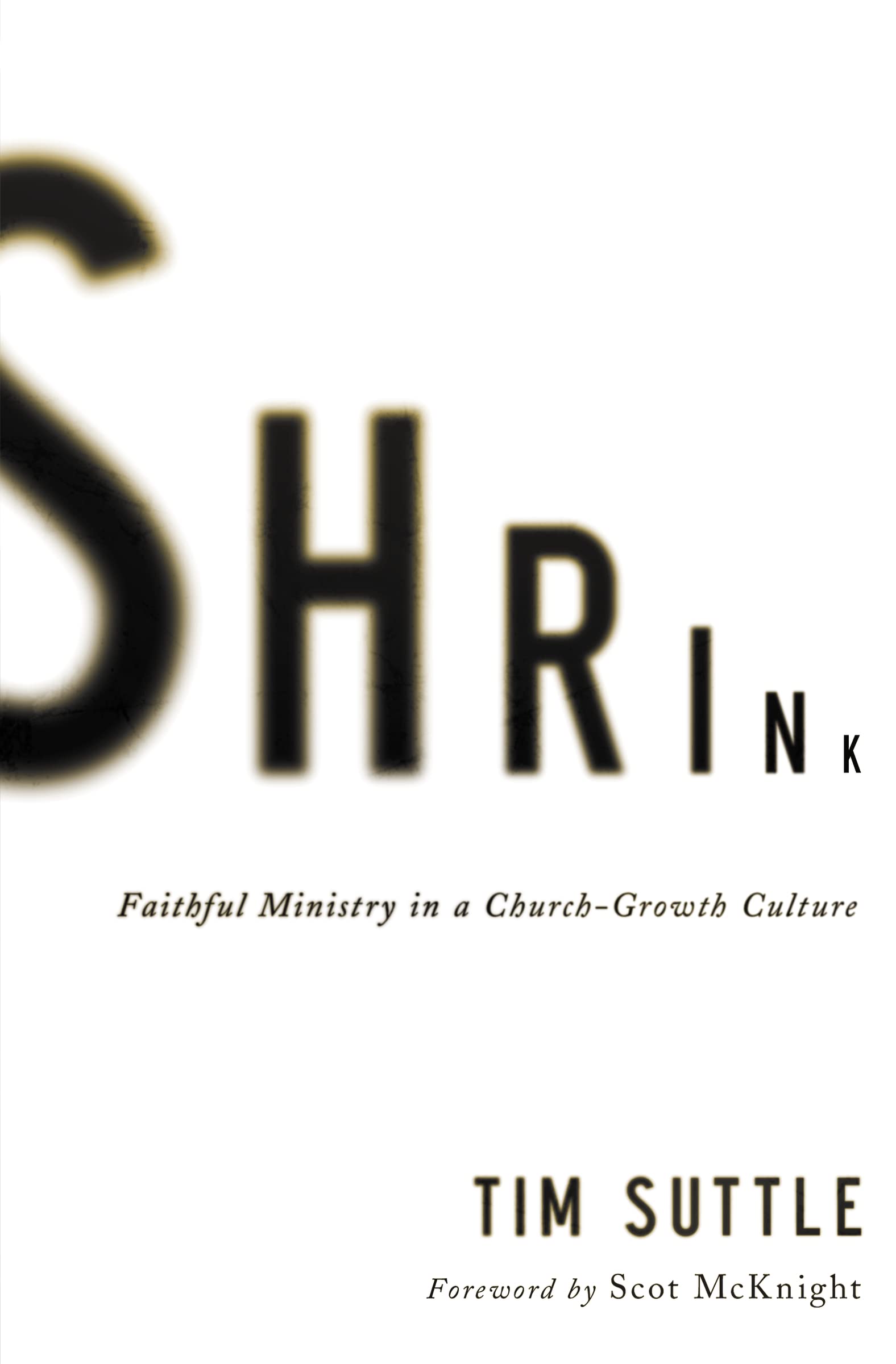 Shrink: Faithful Ministry In A Churchgrowth Culture