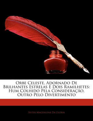 Orbe Celeste, Adornado de Brilhantes Estrelas E Dois Ramilhetes: Hum Colhido Pela Considera O, Outro Pelo Divertimento (English ,Used