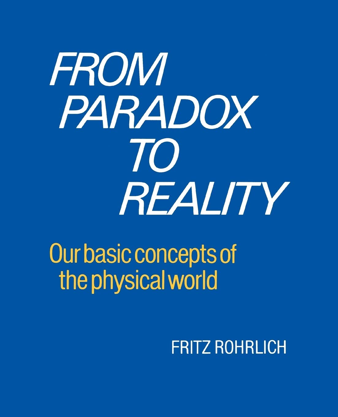 From Paradox to Reality: Our Basic Concepts of the Physical World,Used