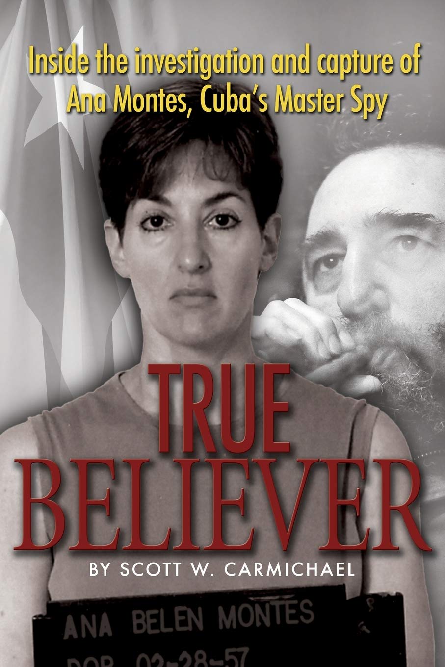 True Believer: Inside the Investigation and Capture of Ana Montes, Cuba's Master Spy,Used