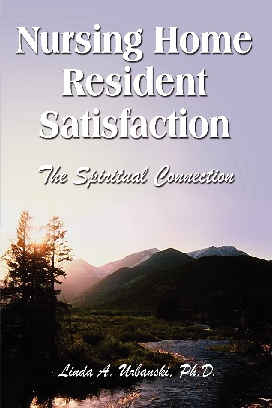 Nursing Home Resident Satisfaction: The Spiritual Connection,Used