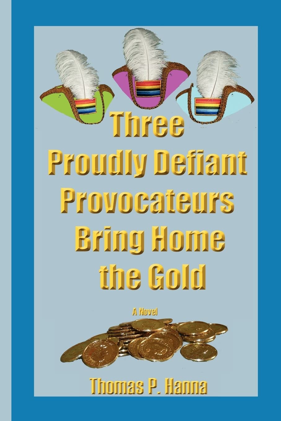 Three Proudly Defiant Provocateurs Bring Home The Gold: A Novel,New