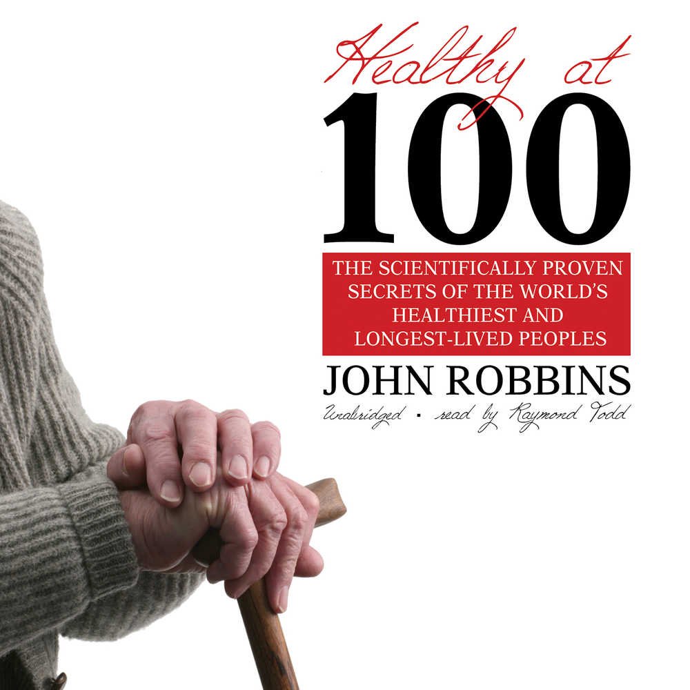 Healthy At 100: The Scientifically Proven Secrets Of The World'S Healthiest And Longestlived Peoples
