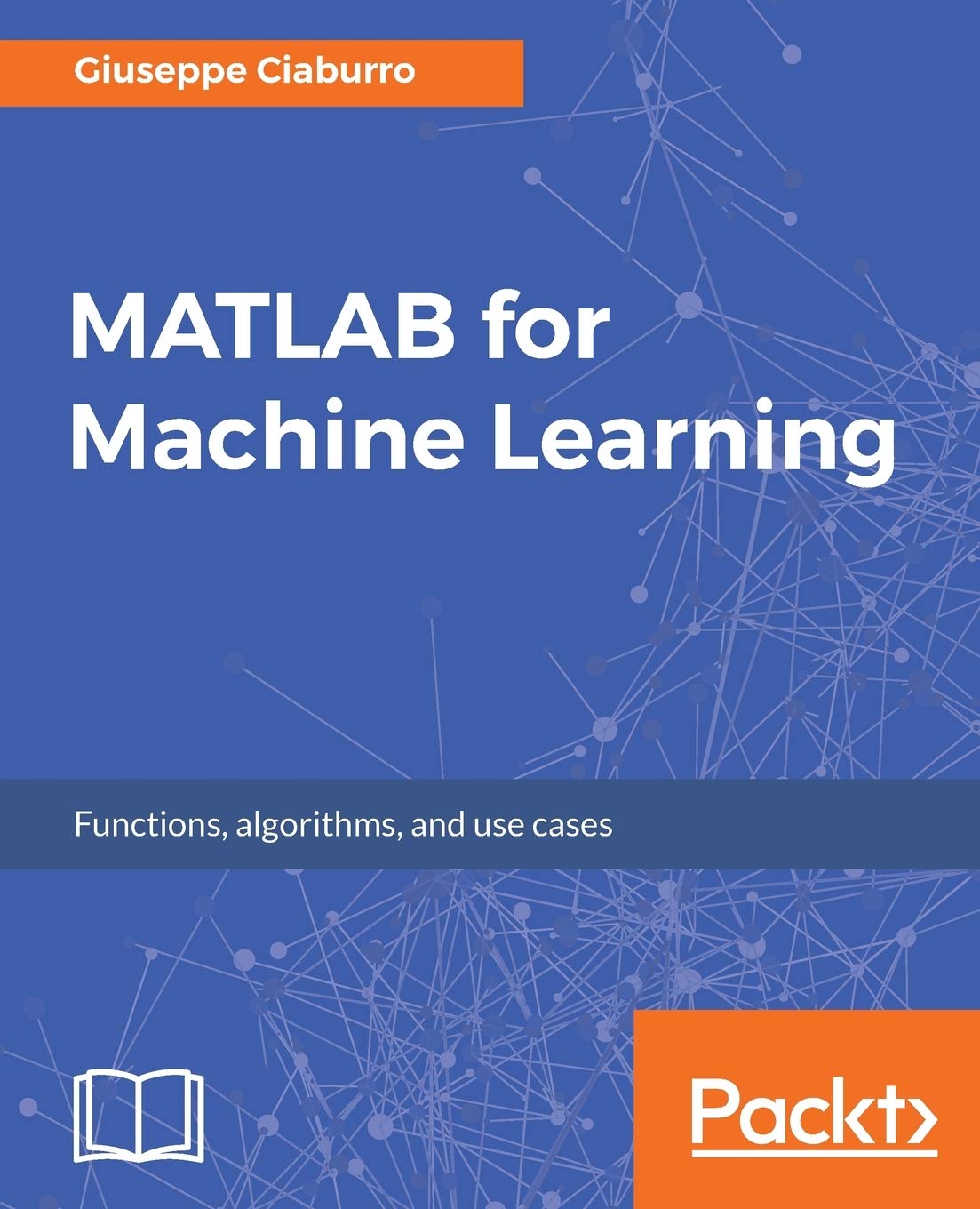 MATLAB for Machine Learning: Practical examples of regression, clustering and neural networks,Used