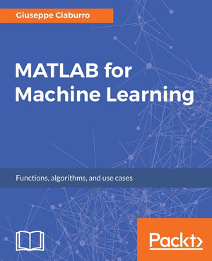MATLAB for Machine Learning: Practical examples of regression, clustering and neural networks,Used