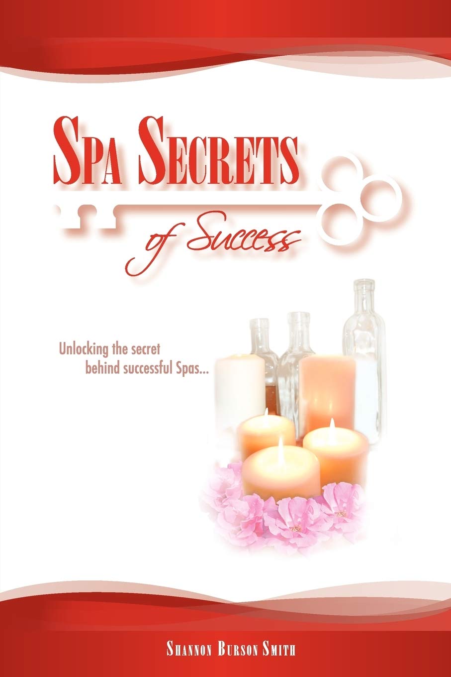 Spa Secrets of Success: Unlocking the secret behind successful Spas...,Used
