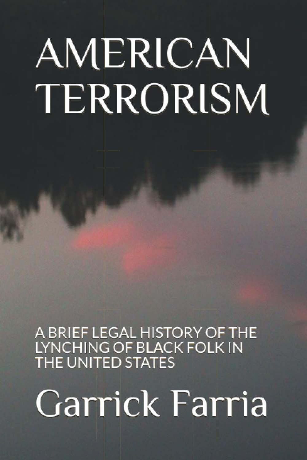 AMERICAN TERRORISM: A BRIEF LEGAL HISTORY OF THE LYNCHING OF BLACK FOLK IN THE UNITED STATES,Used