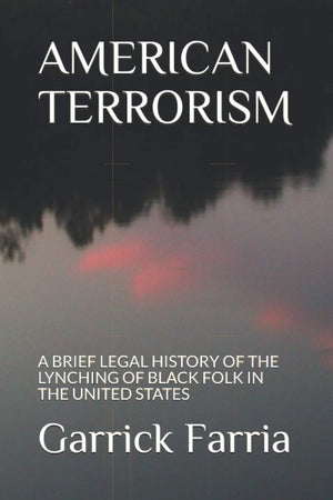 AMERICAN TERRORISM: A BRIEF LEGAL HISTORY OF THE LYNCHING OF BLACK FOLK IN THE UNITED STATES,Used