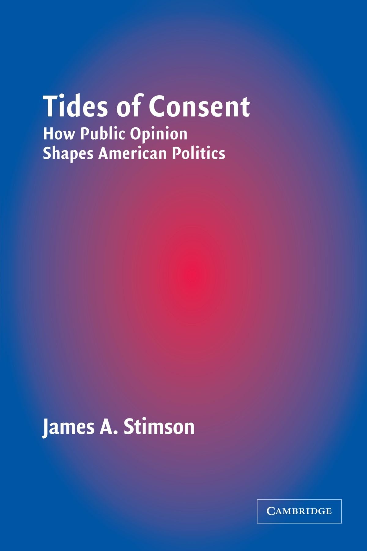 Tides of Consent: How Public Opinion Shapes American Politics,Used