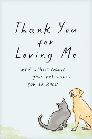 Thank You For Loving Me (Booklet): And Other Things Your Pet Wants You To Know (Words Of Comfort For A Pet LoverS Grieving Heart