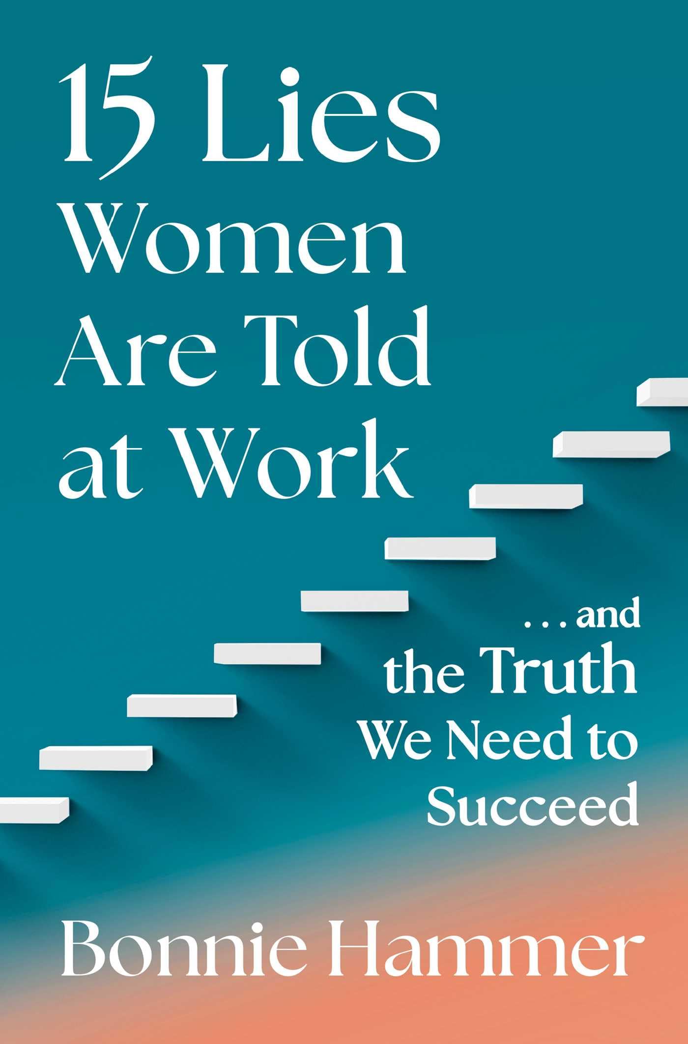 15 Lies Women Are Told at Work: And the Truth We Need to Succeed,New
