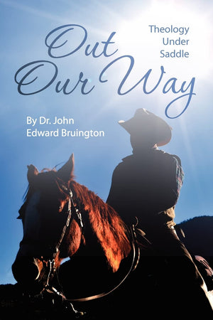 Out Our Way: Theology Under Saddle,Used