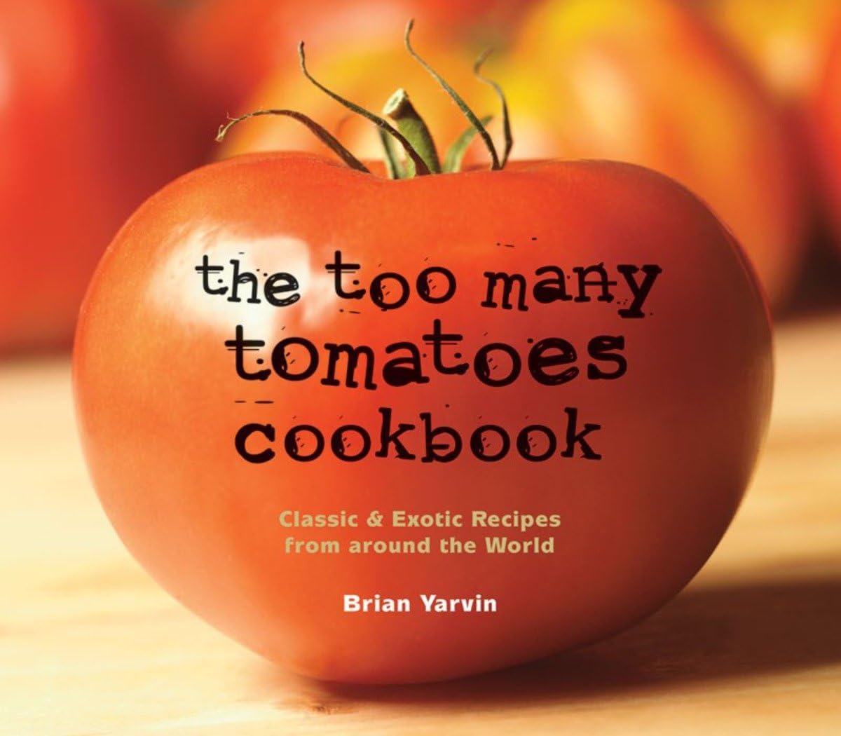 The Too Many Tomatoes Cookbook: Classic & Exotic Recipes from around the World,Used