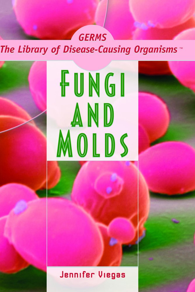 Fungi and Molds (Germs! the Library of DiseaseCausing Organisms),Used