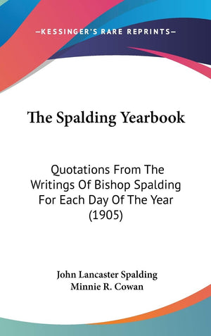 The Spalding Yearbook: Quotations From The Writings Of Bishop Spalding For Each Day Of The Year (1905),Used