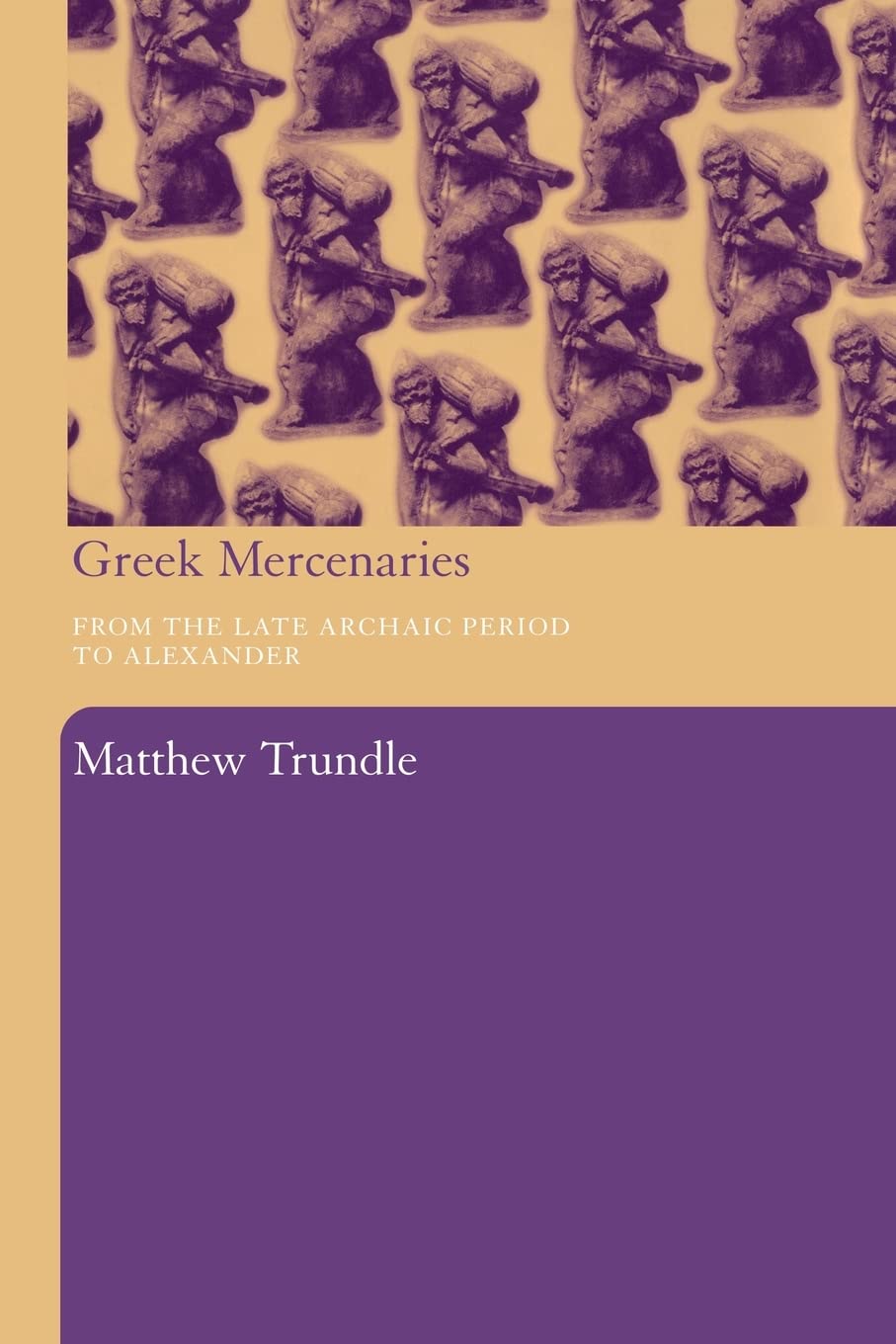 Greek Mercenaries: From The Late Archaic Period To Alexander