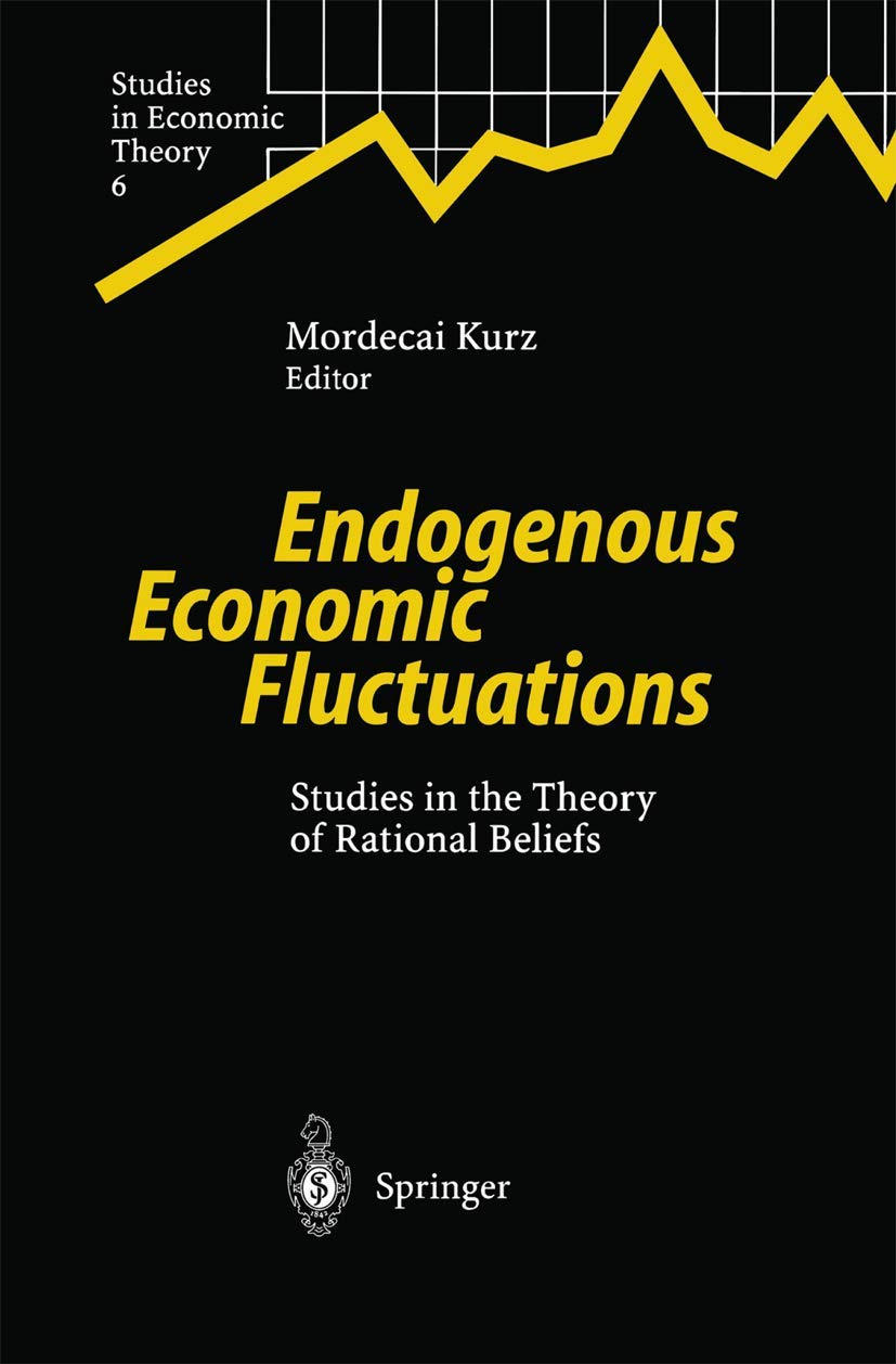 Endogenous Economic Fluctuations: Studies in the Theory of Rational Beliefs (Studies in Economic Theory, 6),Used