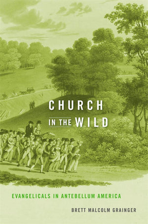 Church in the Wild: Evangelicals in Antebellum America,Used