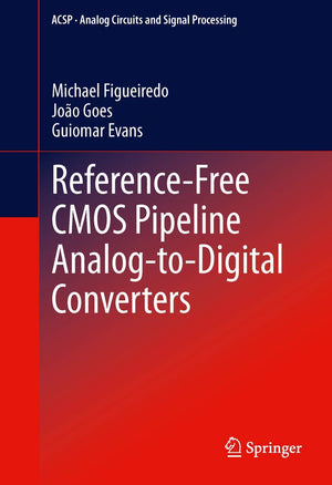 Referencefree Cmos Pipeline Analogtodigital Converters (Analog Circuits And Signal Processing),Used