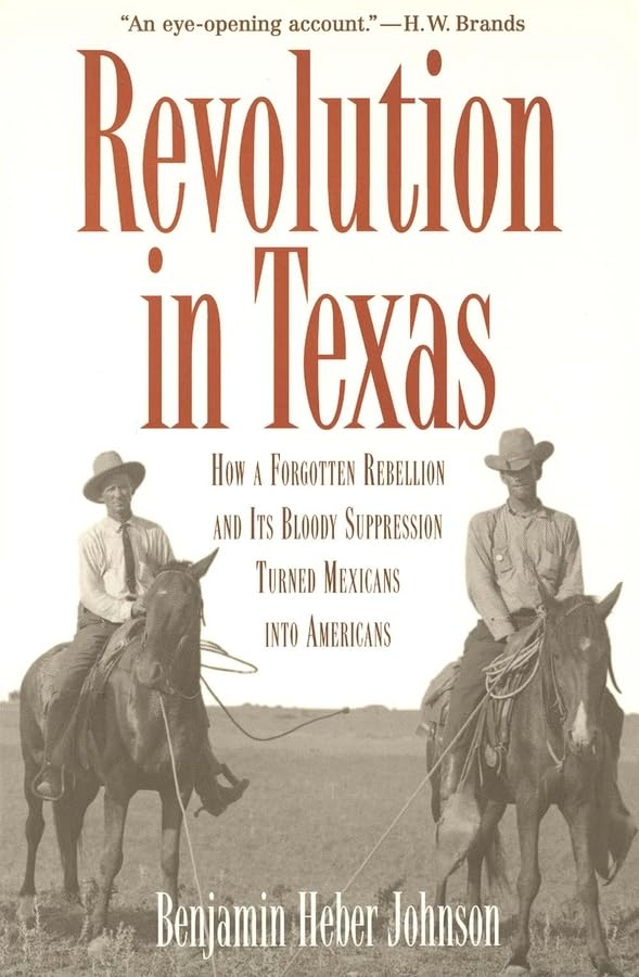 Revolution In Texas: How A Forgotten Rebellion And Its Bloody Suppression Turned Mexicans Into Americans (The Lamar Series In We,Used