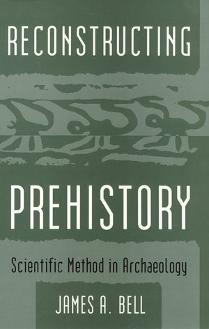 Reconstructing Prehistory: Scientific Method In Archaeology,Used