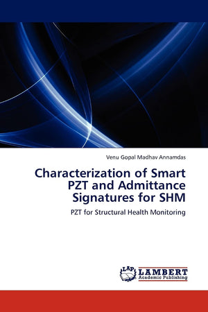 Characterization of Smart PZT and Admittance Signatures for SHM: PZT for Structural Health Monitoring,Used