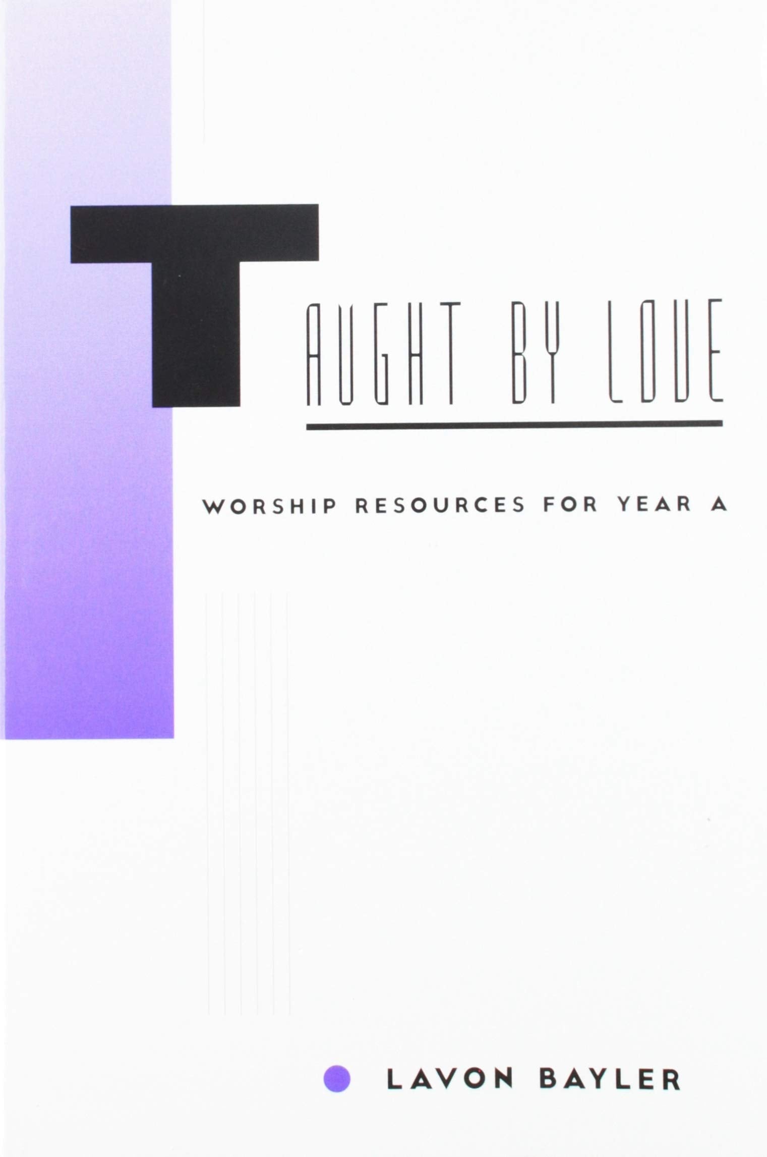 Taught by Love: Worship Resources for Year A,Used