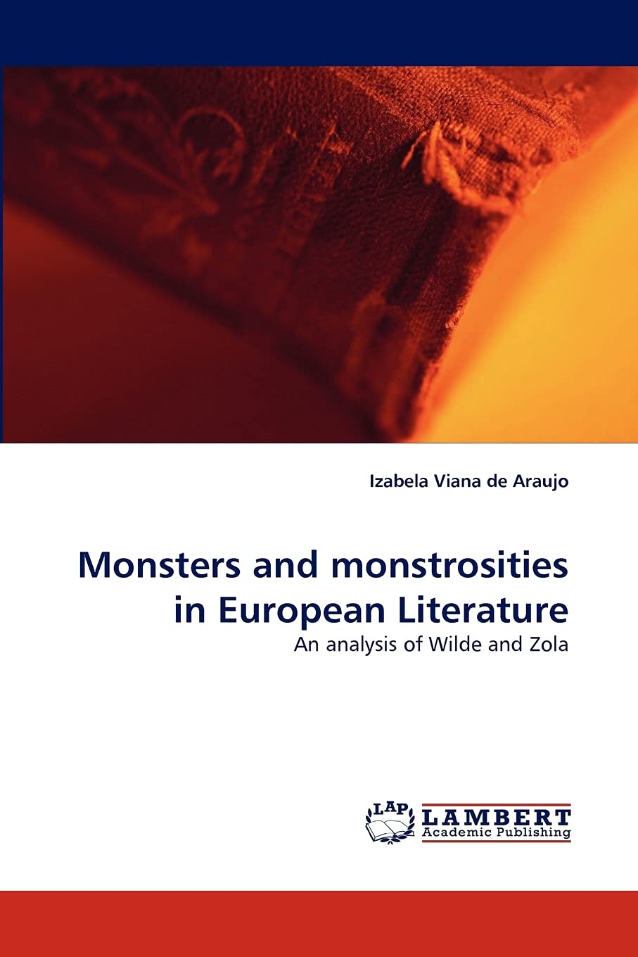 Monsters and monstrosities in European Literature: An analysis of Wilde and Zola,Used