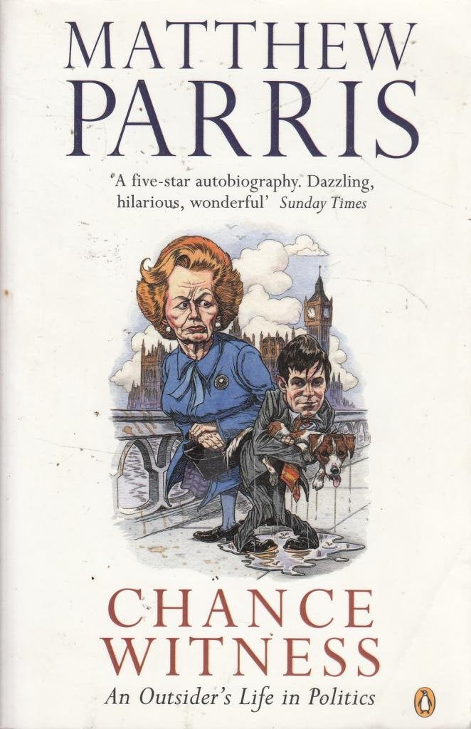 Chance Witness : An Outsider's Life in Politics,Used