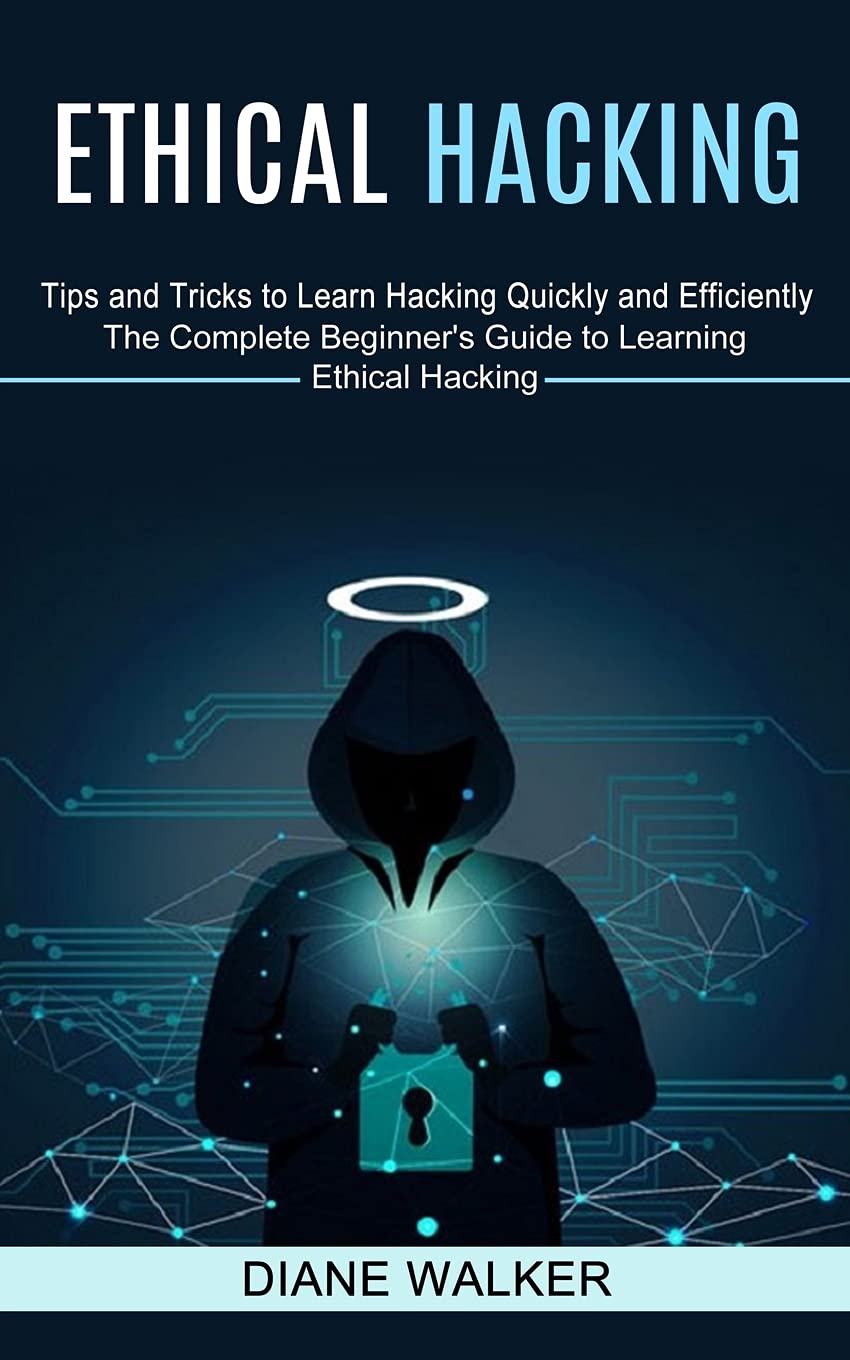 Ethical Hacking: Tips and Tricks to Learn Hacking Quickly and Efficiently (The Complete Beginners Guide to Learning Ethical Hack,Used