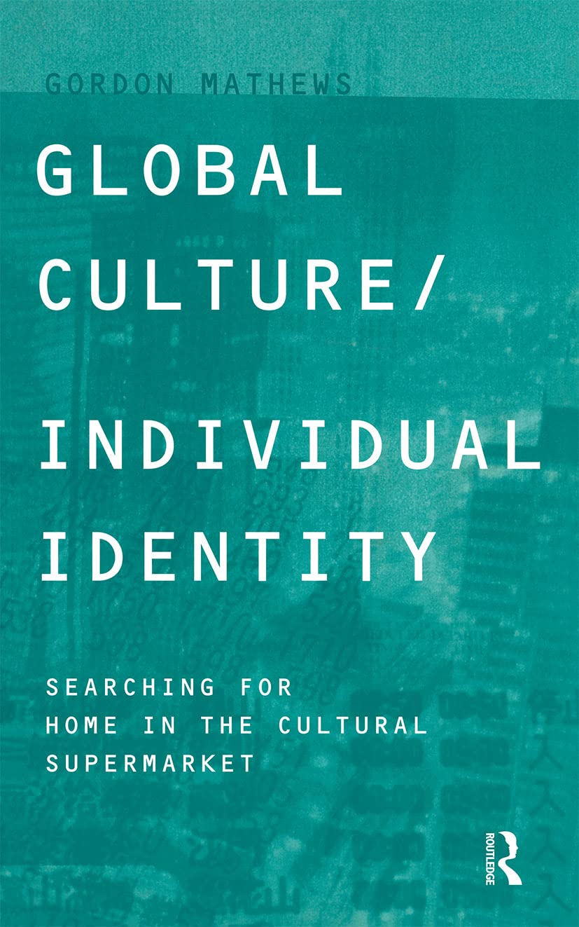Global Culture/Individual Identity: Searching for Home in the Cultural Supermarket,New