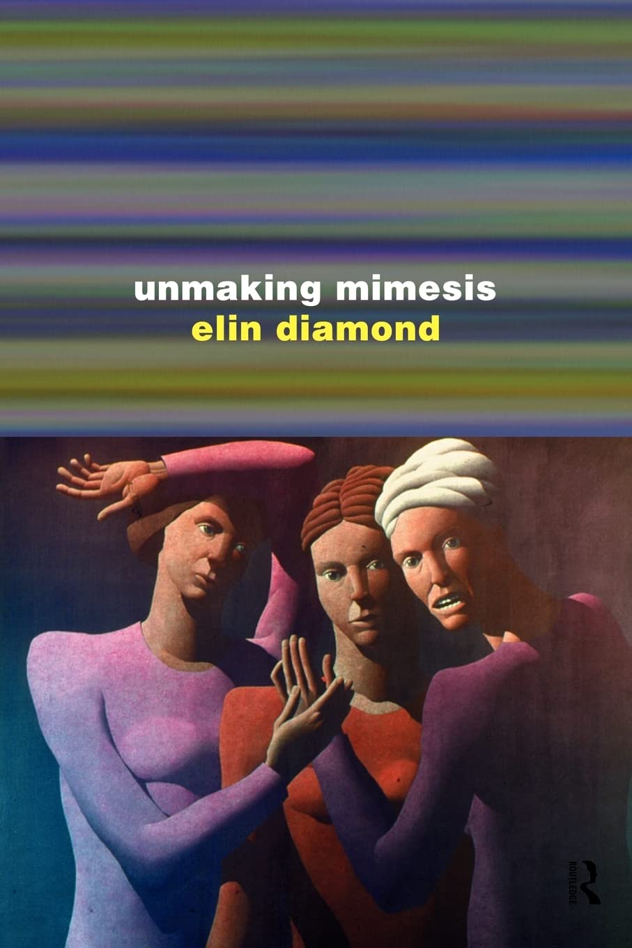 Unmaking Mimesis: Essays on Feminism and Theatre,Used