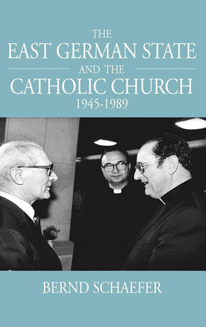 The East German State and the Catholic Church, 19451989 (Studies in German History, 11)
