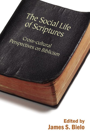 The Social Life Of Scriptures: Crosscultural Perspectives On Biblicism (Signifying On Scriptures),Used