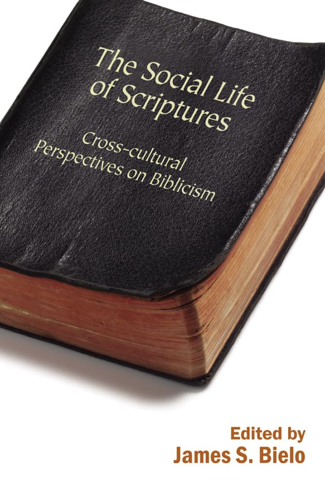 The Social Life Of Scriptures: Crosscultural Perspectives On Biblicism (Signifying On Scriptures),Used
