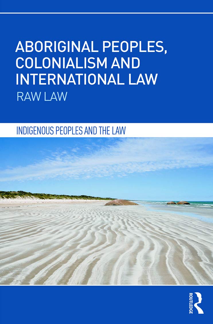 Aboriginal Peoples, Colonialism and International Law: Raw Law (Indigenous Peoples and the Law),Used