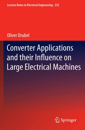 Converter Applications And Their Influence On Large Electrical Machines (Lecture Notes In Electrical Engineering, 232),Used